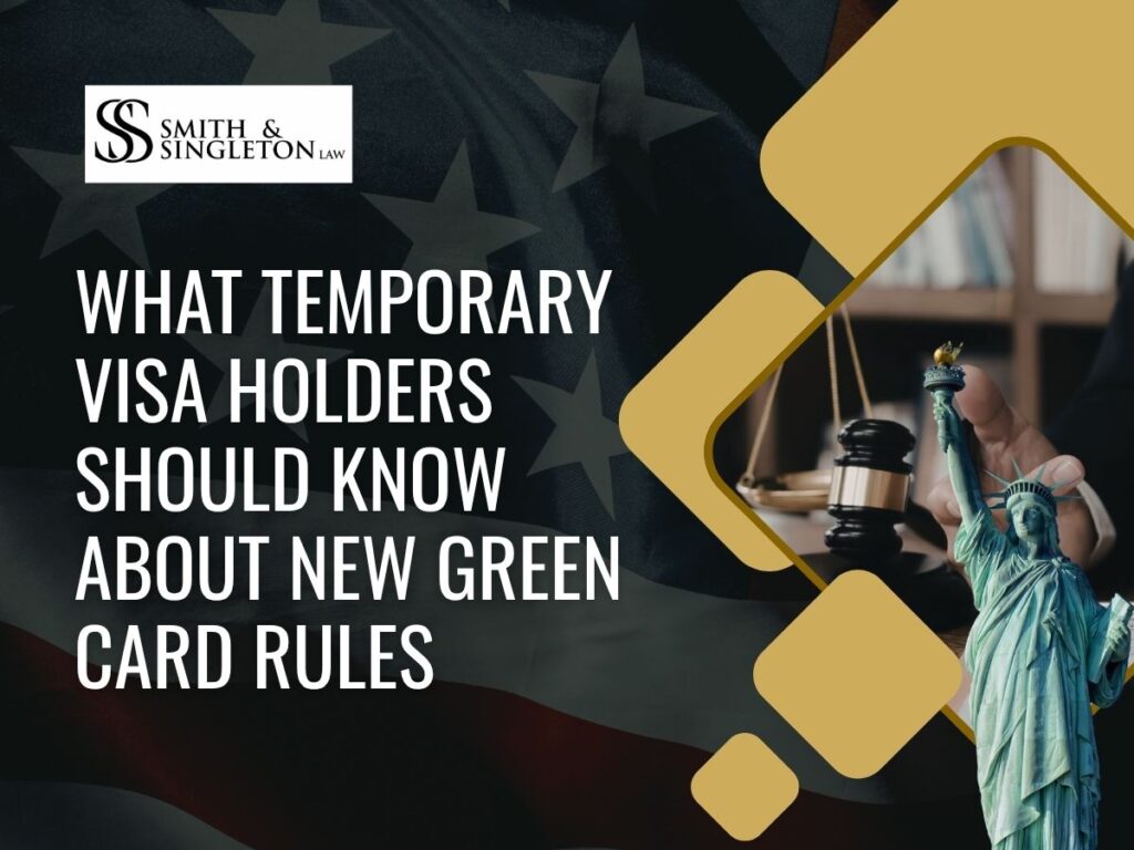 Big Change- Temporary Visitors May Need to Leave the U.S. to Get a Green Card - Smith & Singleton Law