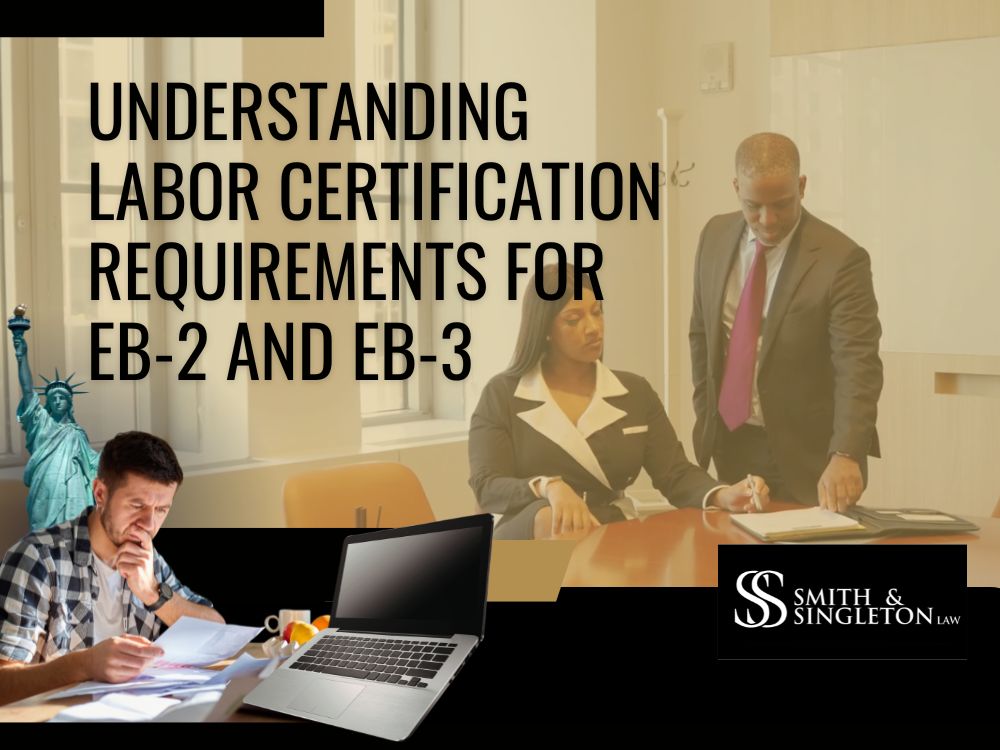 business immigration attorney - Understanding Labor Certification Requirements for EB-2 and EB-3 - Smith & Singleton law (4)