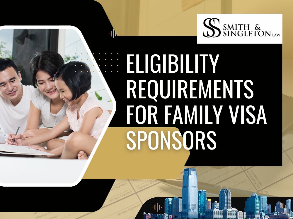 family immigration lawyer - Eligibility Requirements for Family Visa Sponsors - Smith & Singleton Law