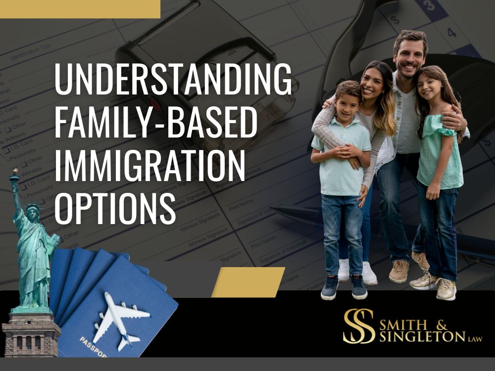 family immigration lawyer - Understanding Family-Based Immigration Options - Smith & Singleton Law