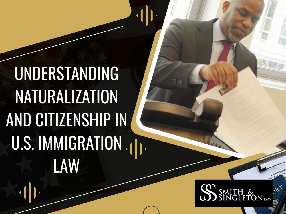 naturalization lawyer - Understanding Naturalization and Citizenship in U.S. Immigration Law - Smith & Singleton Law (2)