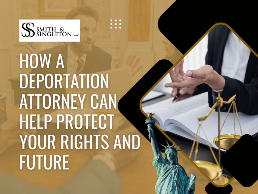 deportation - How a Deportation Attorney Can Help Protect Your Rights and Future - Smith & Singleton Law